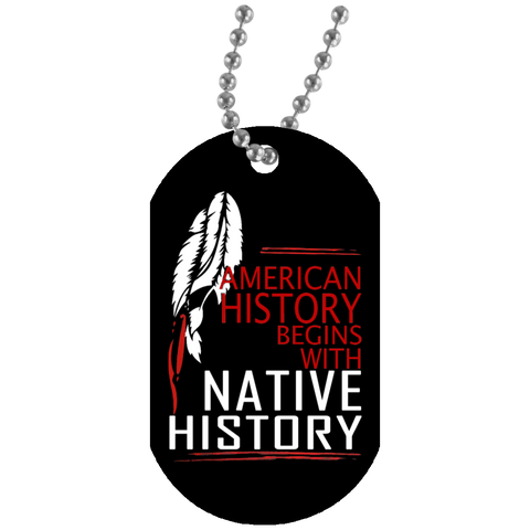 American History Begins With Native History Dog Tag - Powwow Store