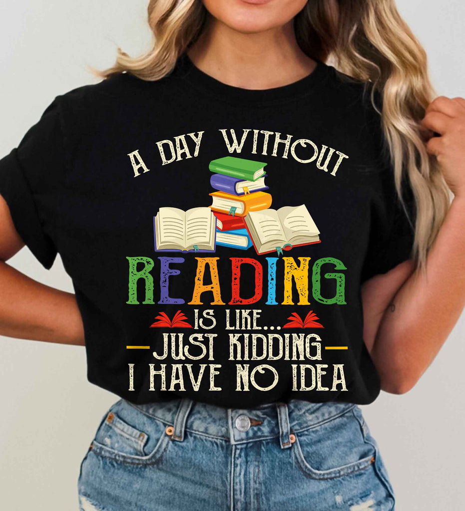 A Day Without Reading Just Like Kidding Classic 2D T-shirt