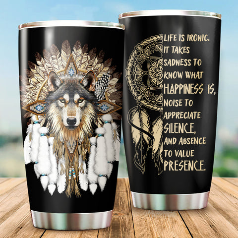 Powwow StoreNAT240624M003  Wolf Native Life is ironic It takes sadness to know what happiness is 20oz Tumbler