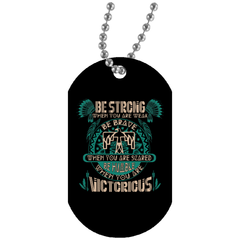 Be Strong When You Are Weak Dog Tag - Powwow Store