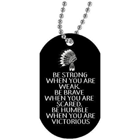 Native American - Be Strong, Be Brave, Be Humble Dog Tag - Powwow Store