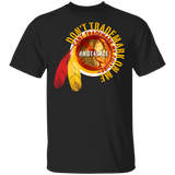 DONT TRADEMARK ON ME - NOT YOUR MASCOT T-Shirt - Powwow Store