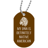 Native American - My DNA Is Definitely Native American Dog Tag