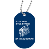 Native American - Still Here Still Strong Dog Tag - Powwow Store
