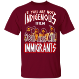 If You Are Not Indigenous You Are Immigrants G500 Gildan 5.3 oz. T-Shirt - Powwow Store