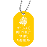 Native American - My DNA Is Definitely Native American Dog Tag