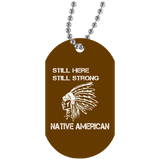 Native American - Still Here Still Strong Dog Tag - Powwow Store