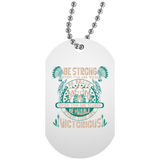Be Strong When You Are Weak Dog Tag - Powwow Store