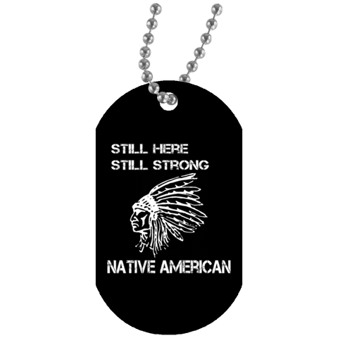 Native American - Still Here Still Strong Dog Tag - Powwow Store