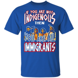 If You Are Not Indigenous You Are Immigrants G500 Gildan 5.3 oz. T-Shirt