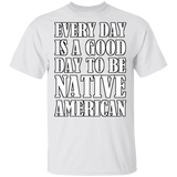 Every Day Is A Good Day To Be Native American T-Shirt