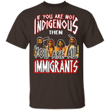 If You Are Not Indigenous You Are Immigrants G500 Gildan 5.3 oz. T-Shirt