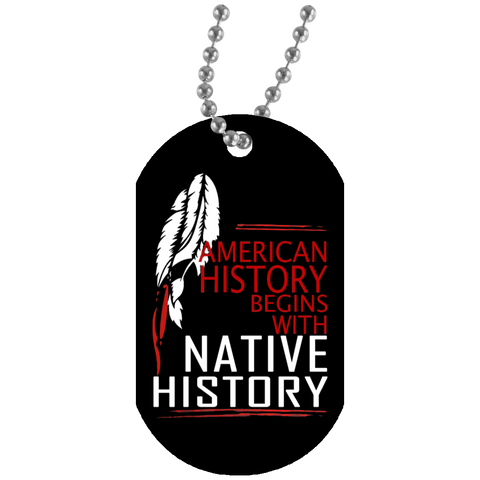 American History Begins With Native History Dog Tag