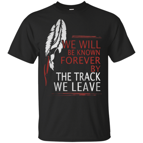 We Will Be Known Forever By The Track Native American T-shirt - Powwow Store