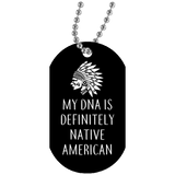 Native American - My DNA Is Definitely Native American Dog Tag