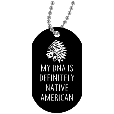 Native American - My DNA Is Definitely Native American Dog Tag - Powwow Store