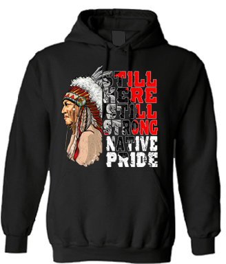 Still Here Still Strong Native Pride  2D Hoodie